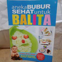 Image of Aneka bubur sehat untuk balita praktik,enak, bergizi