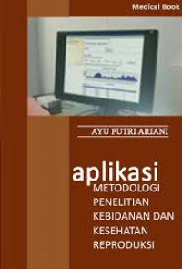 Image of Aplikasi metodologi penelitian kebidanan dan kesehatan reproduksi