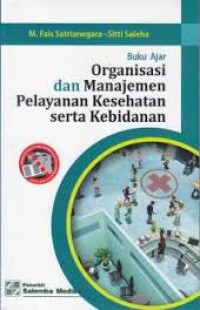 Image of Buku ajar organisasi dan manajemen pelayanan kesehatan serta kebidanan