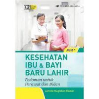 Image of Kesehatan ibu dan bayi baru lahir pedoman untuk perawat dan bayi
